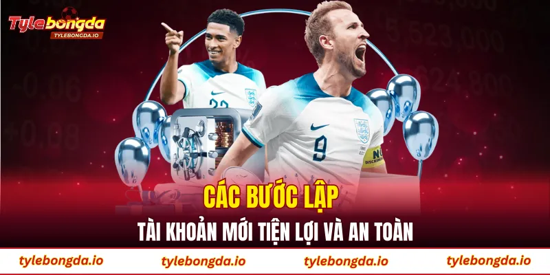 Các bước lập tài khoản mới tiện lợi và an toàn