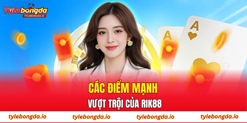 Các điểm mạnh vượt trội của Rik88