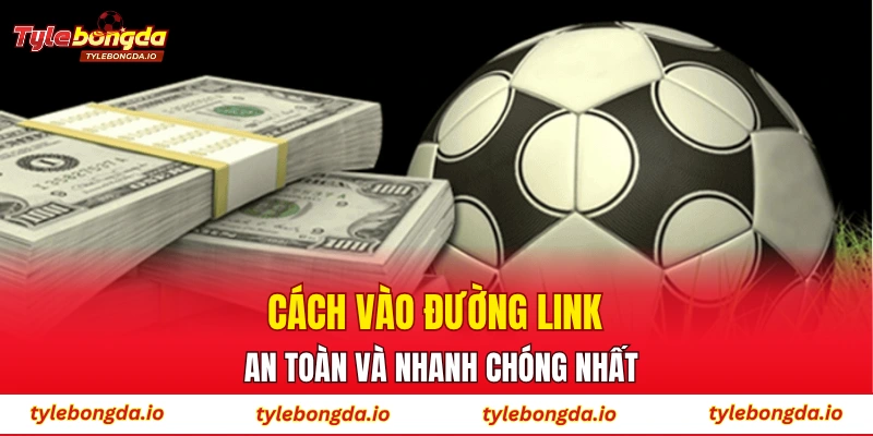 Cách vào đường link an toàn và nhanh chóng nhất