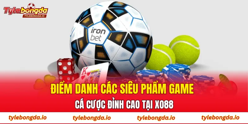 Điểm danh các siêu phẩm game cá cược đỉnh cao tại XO88