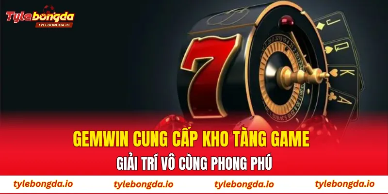 GEMWIN cung cấp kho tàng game giải trí vô cùng phong phú