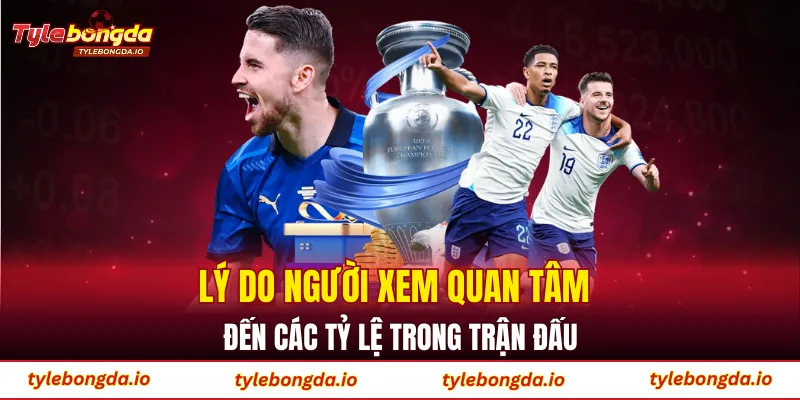 Lý do người xem quan tâm đến các tỷ lệ trong trận đấu