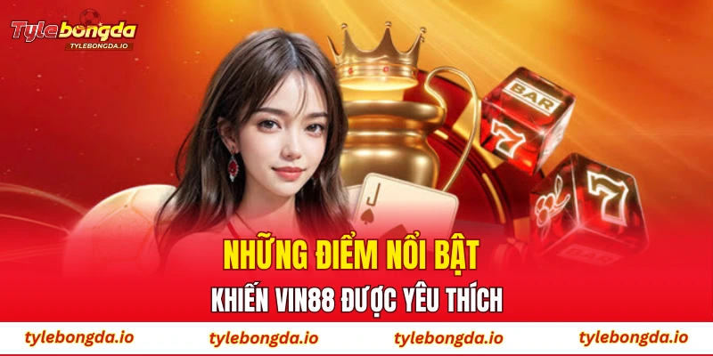 Những điểm nổi bật khiến VIN88 được yêu thích