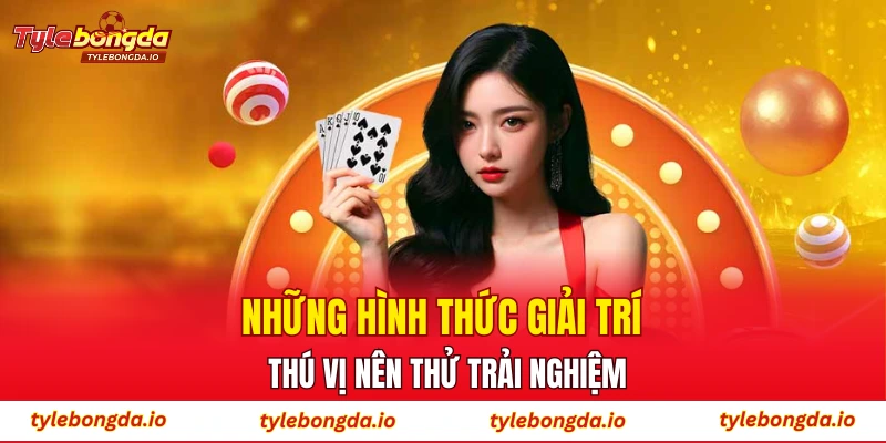 Những hình thức giải trí thú vị nên thử trải nghiệm