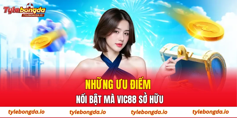 Những ưu điểm nổi bật mà VIC88 sở hữu