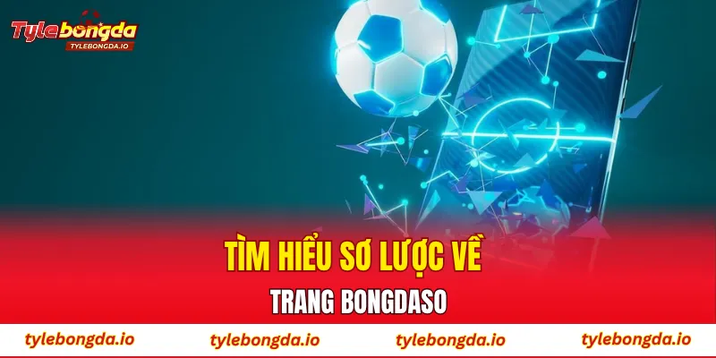 Tìm hiểu sơ lược về trang Bongdaso