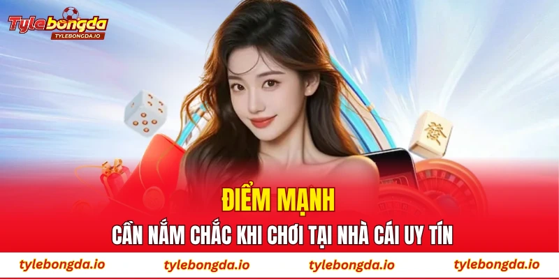 Điểm mạnh cần nắm chắc khi chơi tại nhà cái uy tín