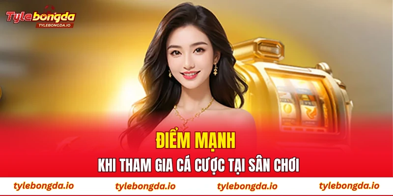 Điểm mạnh khi tham gia cá cược tại sân chơi