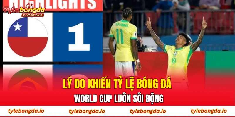 Lý do khiến tỷ lệ bóng đá World Cup luôn sôi động