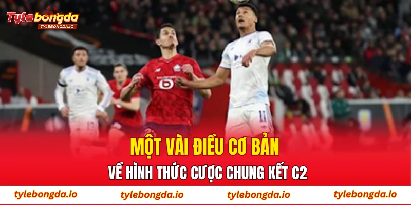 Một vài điều cơ bản về hình thức cược chung kết C2
