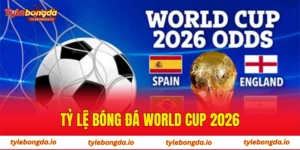 tỷ lệ bóng đá World Cup 2026